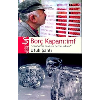 Borç Kapanı: Imf Ekonomik Savaşın Perde Arkası Ufuk Şanlı