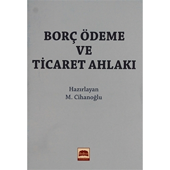 Borç Ödeme Ve Ticaret Ahlakı (Cep Boy) Cep Boy M. Cihanoğlu