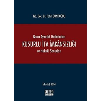 Borca Aykırılık Hallerinden Kusurlu Ifa Imkansızlığı Ve Hukuki Sonuçları Ciltli Fatih Gündoğdu