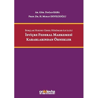 Borçlar Hukuku Genel Hükümler Ile Ilgili Isviçre Federal Mahkemesi Kararlarından Örnekler - H. Murat Develioğlu