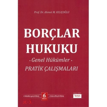 Borçlar Hukuku Genel Hükümler Pratik Çalışmaları Ahmet M. Kılıçoğlu