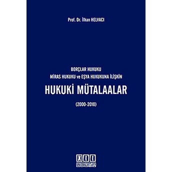 Borçlar Hukuku, Miras Hukuku Ve Eşya Hukukuna Ilişkin Hukuki Mütalaalar-Ilhan Helvacı