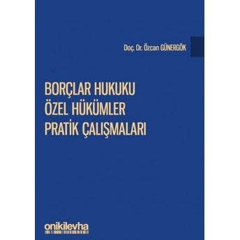 Borçlar Hukuku Özel Hükümler Pratik Çalışmaları Özcan Günergök