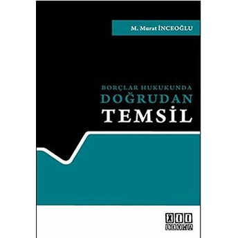 Borçlar Hukukunda Doğrudan Temsil Ciltli M. Murat Inceoğlu