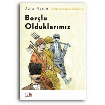 Borçlu Olduklarımız: Kurtuluş Savaşı Öyküleri-2 Aziz Nesin