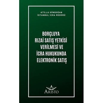 Borçluya Rızai Satış Yetkisi Verilmesi Ve Icra Hukukunda Elektronik Satış Atilla Gündoğan