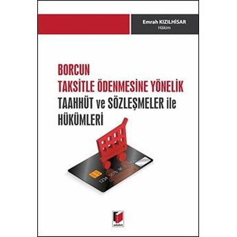 Borcun Taksitle Ödenmesine Yönelik Taahhüt Ve Sözleşmeler Ile Hükümleri Emrah Kızılhisar