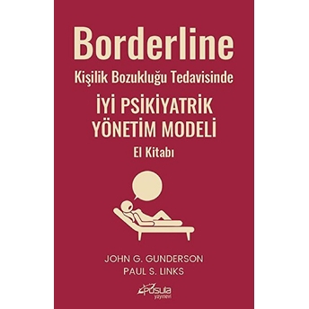 Borderline Kişilik Bozukluğu Tedavisinde Iyi Psikiyatrik Yönetim Modeli El Kitabı John G. Gunderson, Paul S. Links