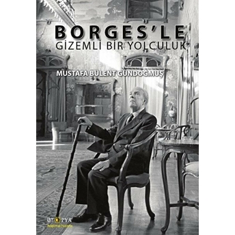 Borges'le Gizemli Bir Yolculuk Mustafa Bülent Gündoğmuş