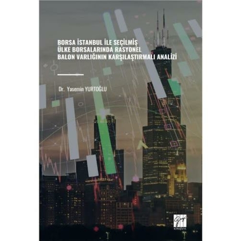 Borsa Istanbul Ile Seçilmiş Ülke Borsalarında Rasyonel Balon Varlığının Karşılaştırmalı Analizi Yasemin Yurtoğlu