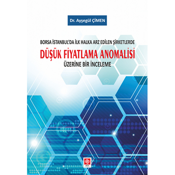 Borsa Istanbul'da Ilk Halka Arz Edilen Şirketlerde Düşük Fiyatlama Anomalisi Üzerine Bir Inceleme Ayşegül Çimen