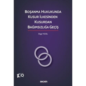 Boşanma Hukukunda Kusur Ilkesinden Kusurdan Bağımsızlığa Geçiş Özge Yücel