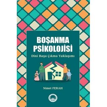 Boşanma Psikolojisi; Dini Başa Çıkma Yaklaşımıdini Başa Çıkma Yaklaşımı Nimet Ferah