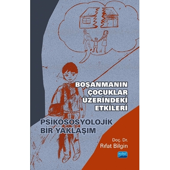 Boşanmanın Çocuklar Üzerindeki Etkileri - Psikososyolojik Bir Yaklaşım - Rıfat Bilgin