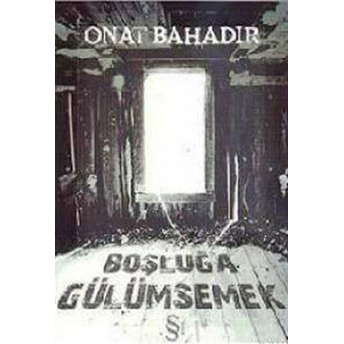 Boşluğa Gülümsemek Onat Bahadır