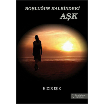 Boşluğun Kalbindeki Aşk-Hıdır Işık