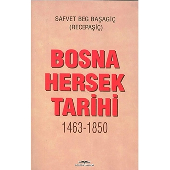 Bosna Hersek Tarihi 1463-1850 Safvet Beg Başagiç