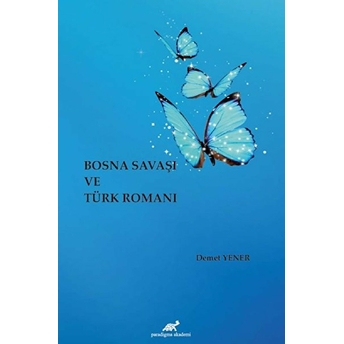 Bosna Savaşı Ve Türk Romanı Demet Yener