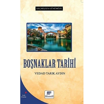 Boşnaklar Tarihi - Geçmişten Günümüze Vedat Tarık Aydın