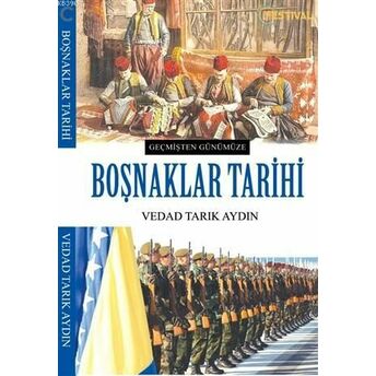 Boşnaklar Tarihi; Geçmişten Günümüzegeçmişten Günümüze Vedad Tarık Aydın