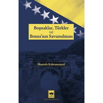 Boşnaklar, Türkler Ve Bosna'nın Savunulması Mustafa Kahramanyol