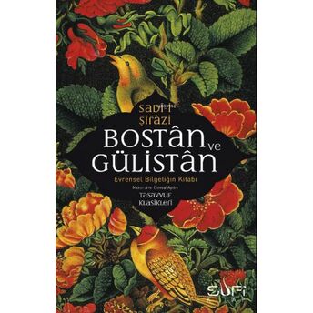 Bostan Ve Gülistan & Evrensel Bilgeliğin Kitabı Sadi-I Şirazi