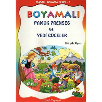 Boyamalı Pamuk Prenses Ve Yedi Cüceler - Masallı Boyama Serisi - 3 Mürşide Uysal