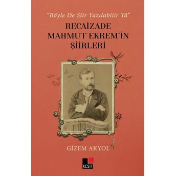 Böyle De Şiir Yazılabilir Yâ Recaizade Mahmut Ekrem’in Şiirleri Gizem Akyol