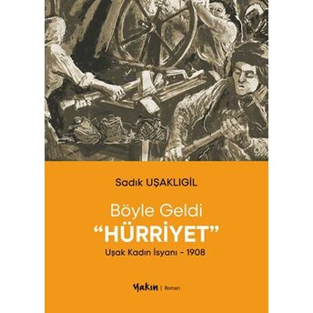 Böyle Geldi Hürriyet Sadık Uşaklıgil