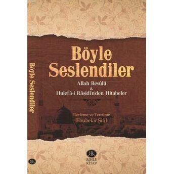 Böyle Seslendiler; Allah Rasulü Ve Hulefa-I Raşidin'den Hitabelerallah Rasulü Ve Hulefa-I Raşidin'den Hitabeler Kolektif