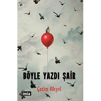 Böyle Yazdı Şair Çetin Akyıl