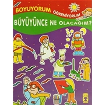 Boyuyorum Öğreniyorum - Büyüyünce Ne Olacağım? Kolektif,Yıldız Çelik