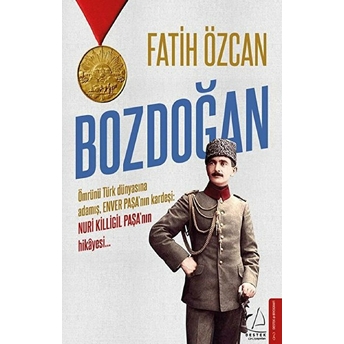 Bozdoğan - Ömrünü Türk Dünyasına Adamış, Enver Paşa’nın Kardeşi: Nuri Killigil Paşa’nın Hikâyesi... Fatih Özcan