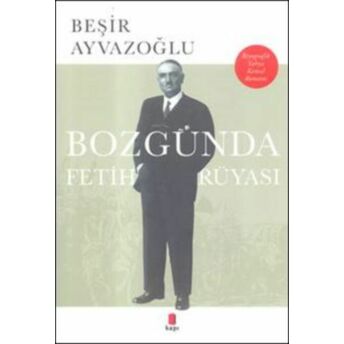 Bozgunda Fetih Rüyası Beşir Ayvazoğlu