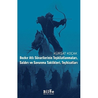 Bozkır Atlı Süvarilerinin Teşkilatlanmaları, Saldırı Ve Savunma Taktikleri, Teçhizatları Kürşat Koçak