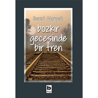 Bozkır Gecesinde Bir Tren Berat Alanyalı