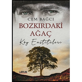 Bozkırdaki Ağaç Köy Enstitüleri Cem Bağcı