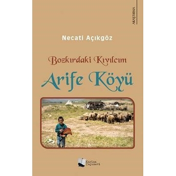 Bozkırdaki Kıvılcım Arife Köyü - Necati Açıkgöz