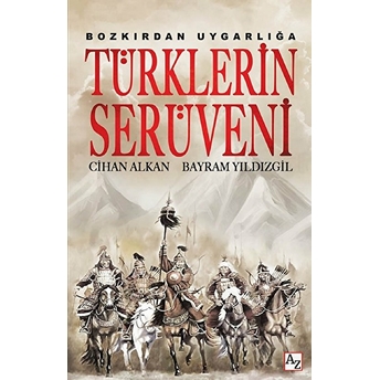 Bozkırdan Uygarlığa Türklerin Serüveni Cihan Alkan - Bayram Yıldızgil