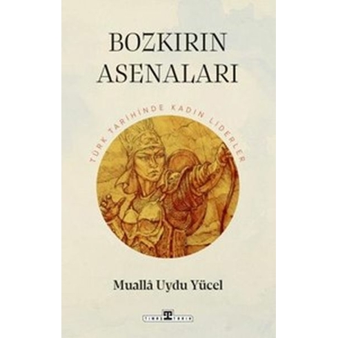 Bozkırın Asenaları: Türk Tarihinin Kadın Liderleri Mualla Uydu Yücel