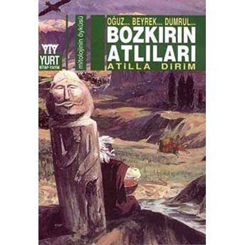 Bozkırın Atlıları Oğuz... Beyrek... Dumrul...