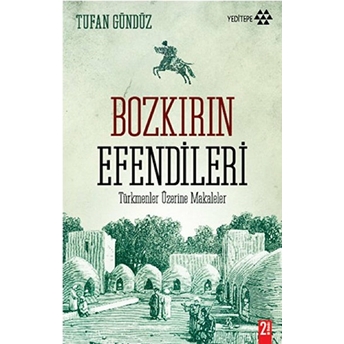 Bozkırın Efendileri Türkmenler Üzerine Makaleler Tufan Gündüz