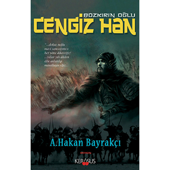 Bozkırın Oğlu Cengiz Han A. Hakan Bayrakçı