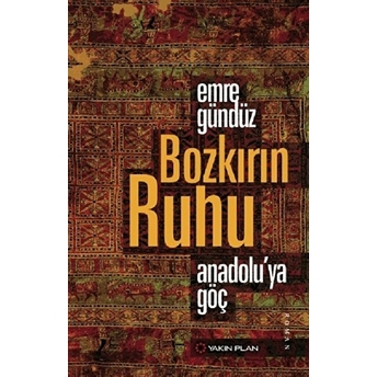 Bozkırın Ruhu Anadolu’ya Göç - Emre Gündüz