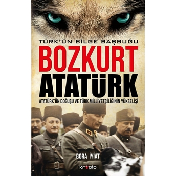 Bozkurt Atatürk - Türkün Bilge Başbuğu Bora Iyiat