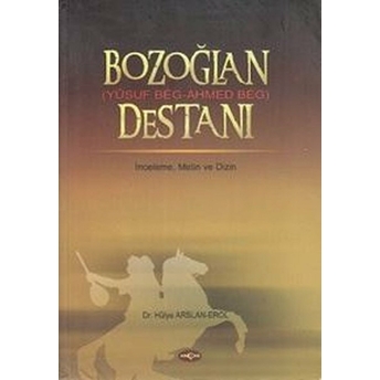 Bozoğlan (Yusuf Beg - Ahmed Beg) Destanı Hülya Arslan Erol