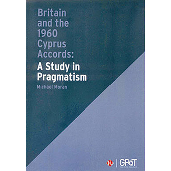 Britain And The 1960 Cyprus Accords: A Study In Pragmatism Michael Moran