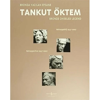 Bronza Yazılan Efsane / Bronze Chiseled Legend Tankut Öktem Tankut Öktem