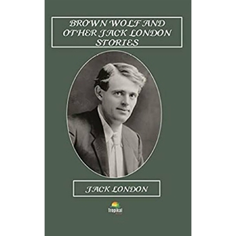 Brown Wolf And Other Jack London Stories Jack London