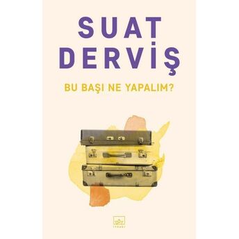 Bu Başı Ne Yapalım? Suat Derviş